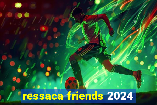 ressaca friends 2024